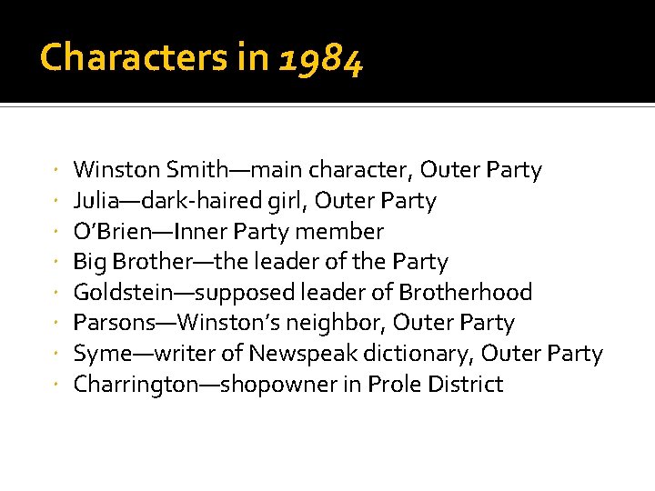 Characters in 1984 Winston Smith—main character, Outer Party Julia—dark-haired girl, Outer Party O’Brien—Inner Party