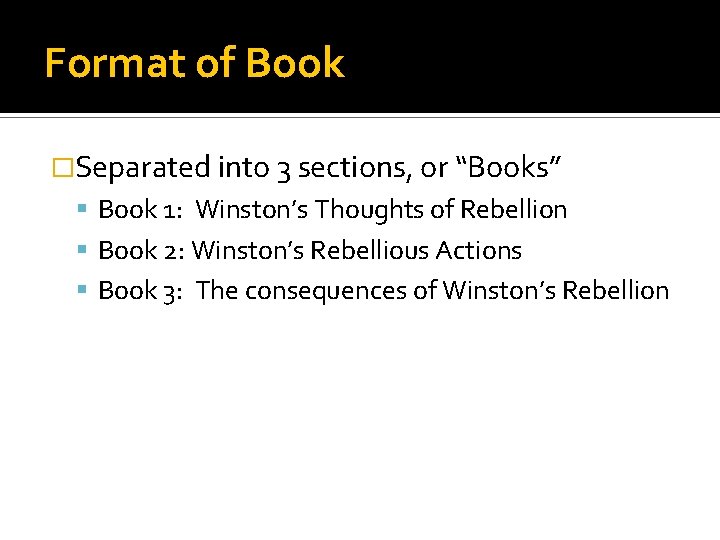 Format of Book �Separated into 3 sections, or “Books” Book 1: Winston’s Thoughts of