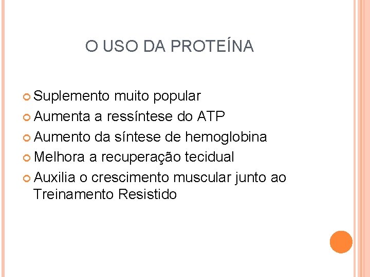 O USO DA PROTEÍNA Suplemento muito popular Aumenta a ressíntese do ATP Aumento da