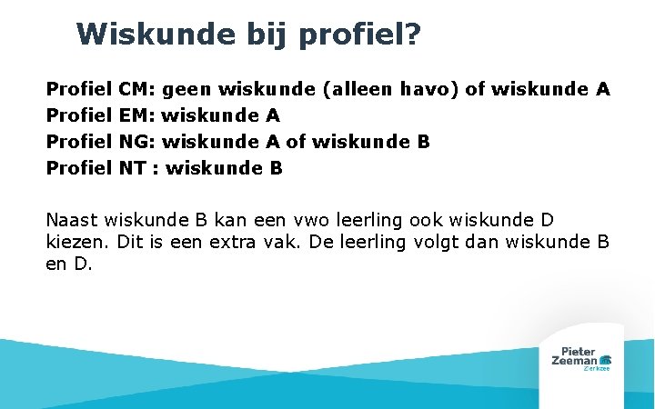 Wiskunde bij profiel? Profiel CM: geen wiskunde (alleen havo) of wiskunde A EM: wiskunde