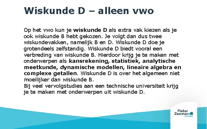 Wiskunde D – alleen vwo Op het vwo kun je wiskunde D als extra