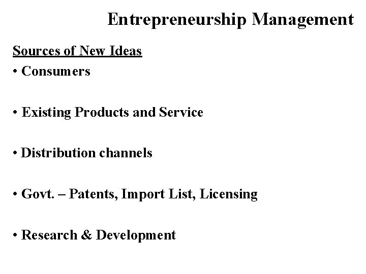 Entrepreneurship Management Sources of New Ideas • Consumers • Existing Products and Service •