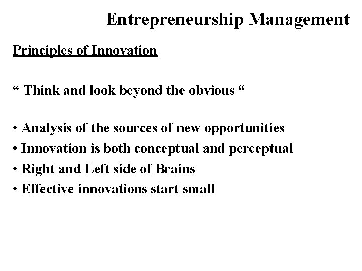 Entrepreneurship Management Principles of Innovation “ Think and look beyond the obvious “ •