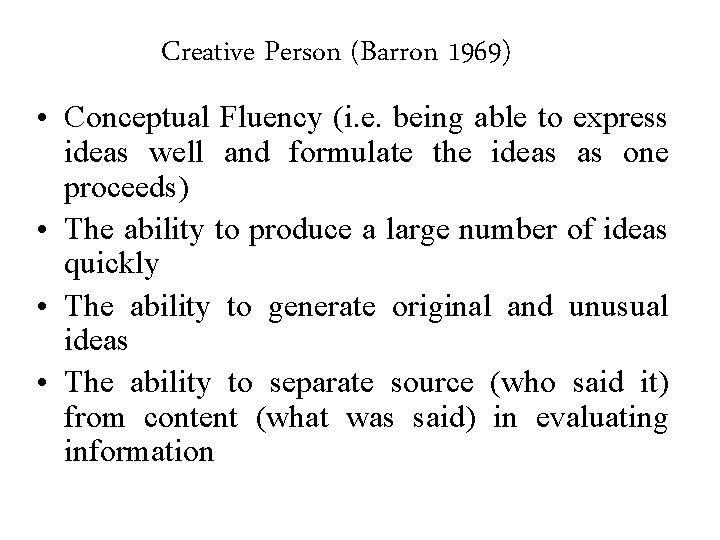 Creative Person (Barron 1969) • Conceptual Fluency (i. e. being able to express ideas