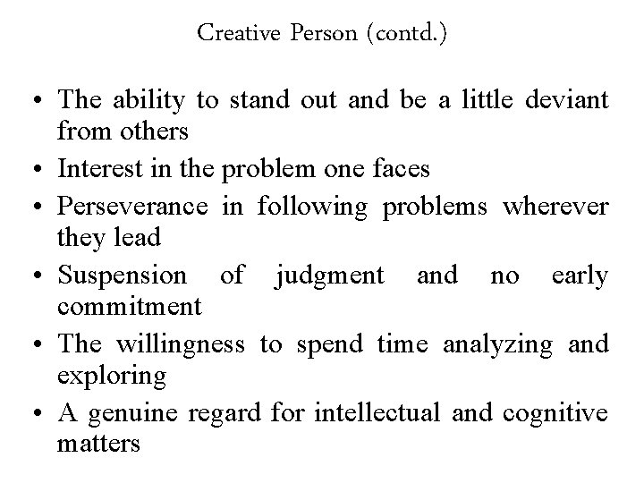 Creative Person (contd. ) • The ability to stand out and be a little