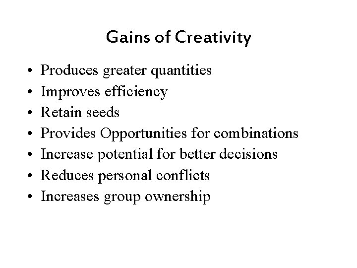 Gains of Creativity • • Produces greater quantities Improves efficiency Retain seeds Provides Opportunities