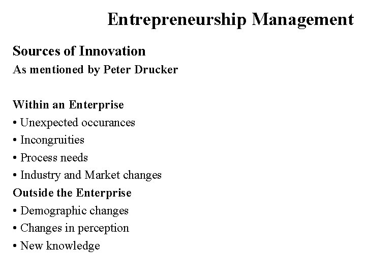 Entrepreneurship Management Sources of Innovation As mentioned by Peter Drucker Within an Enterprise •