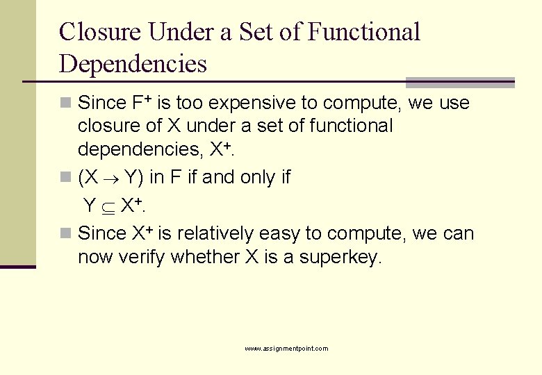 Closure Under a Set of Functional Dependencies n Since F+ is too expensive to