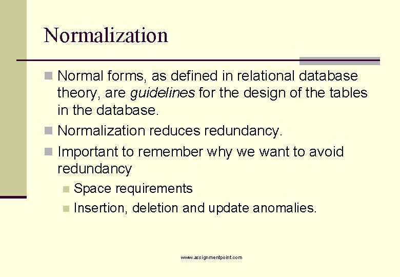Normalization n Normal forms, as defined in relational database theory, are guidelines for the