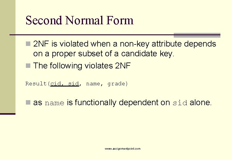 Second Normal Form n 2 NF is violated when a non-key attribute depends on