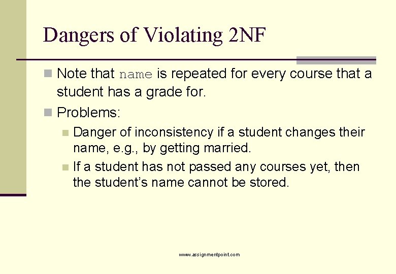 Dangers of Violating 2 NF n Note that name is repeated for every course