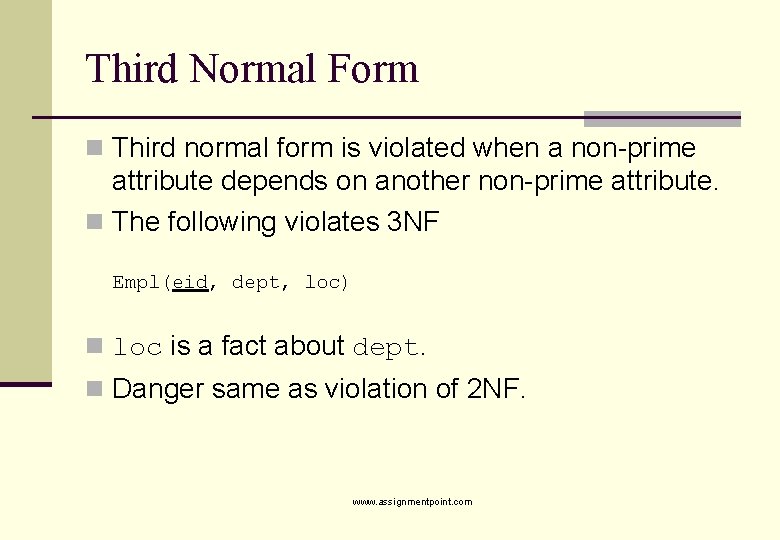 Third Normal Form n Third normal form is violated when a non-prime attribute depends