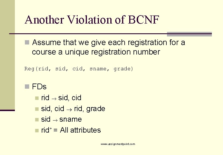 Another Violation of BCNF n Assume that we give each registration for a course