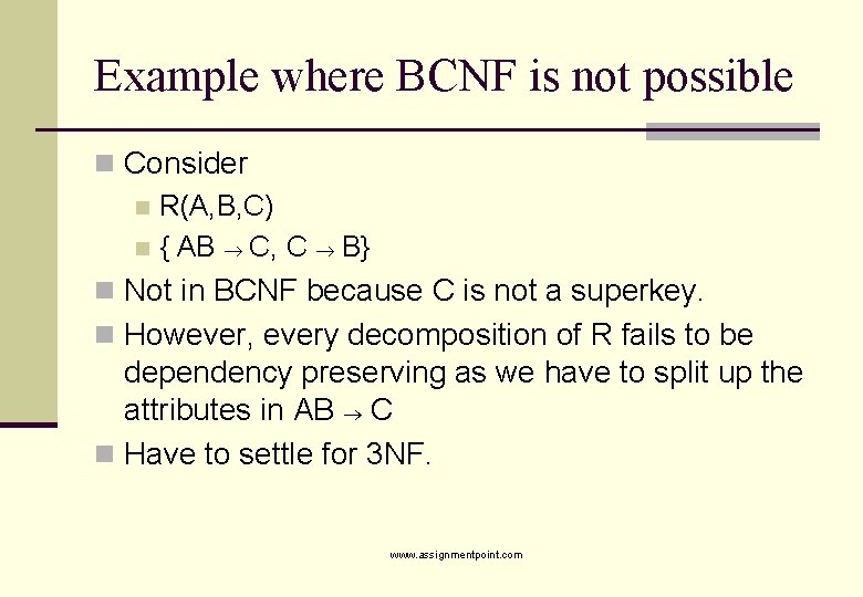 Example where BCNF is not possible n Consider n R(A, B, C) n {