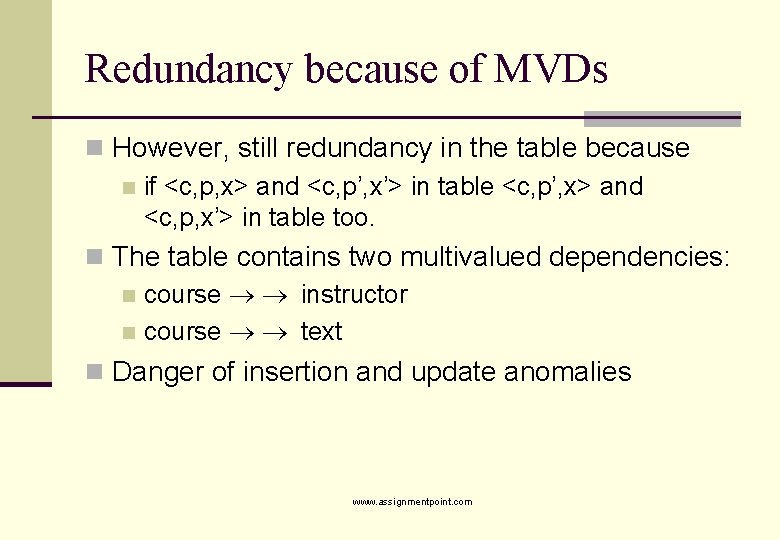 Redundancy because of MVDs n However, still redundancy in the table because n if
