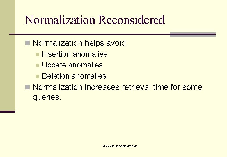 Normalization Reconsidered n Normalization helps avoid: n Insertion anomalies n Update anomalies n Deletion