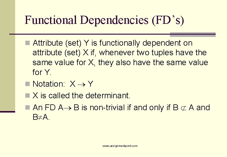 Functional Dependencies (FD’s) n Attribute (set) Y is functionally dependent on attribute (set) X