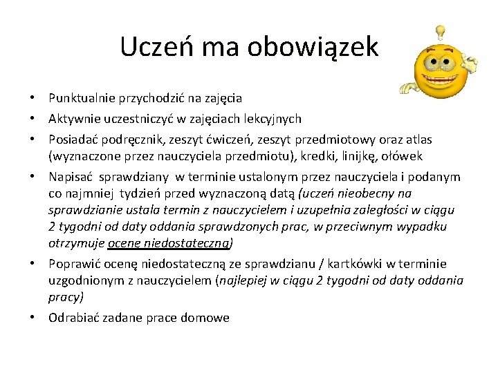 Uczeń ma obowiązek • Punktualnie przychodzić na zajęcia • Aktywnie uczestniczyć w zajęciach lekcyjnych