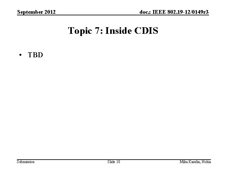 September 2012 doc. : IEEE 802. 19 -12/0149 r 3 Topic 7: Inside CDIS