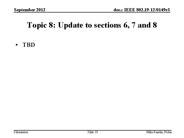 September 2012 doc. : IEEE 802. 19 -12/0149 r 3 Topic 8: Update to
