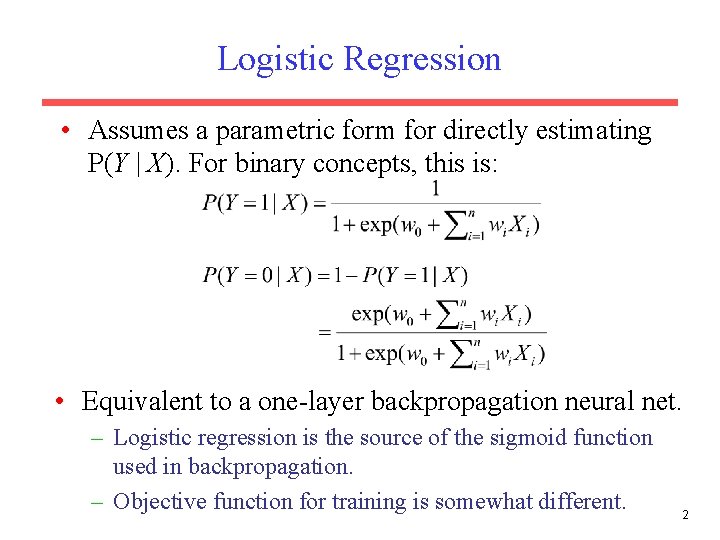 Logistic Regression • Assumes a parametric form for directly estimating P(Y | X). For Logistic Regression • Assumes a parametric form for directly estimating P(Y | X). For