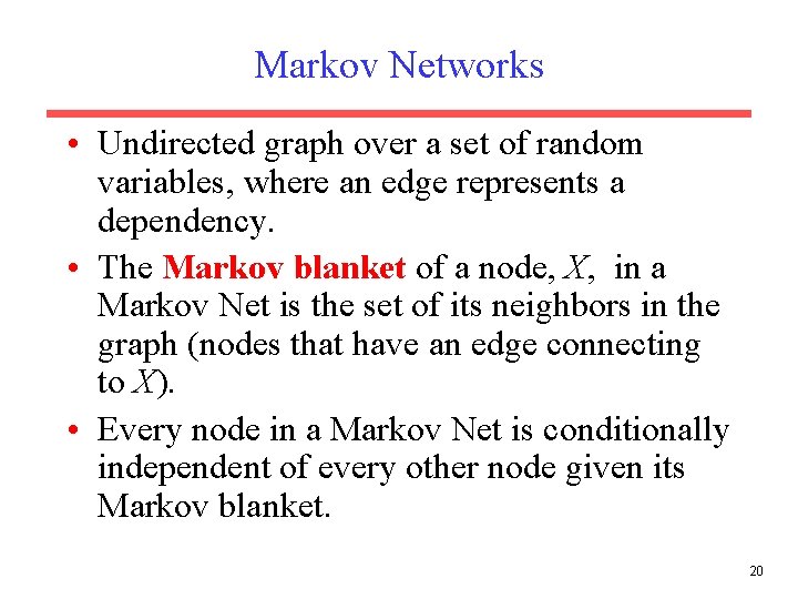 Markov Networks • Undirected graph over a set of random variables, where an edge Markov Networks • Undirected graph over a set of random variables, where an edge