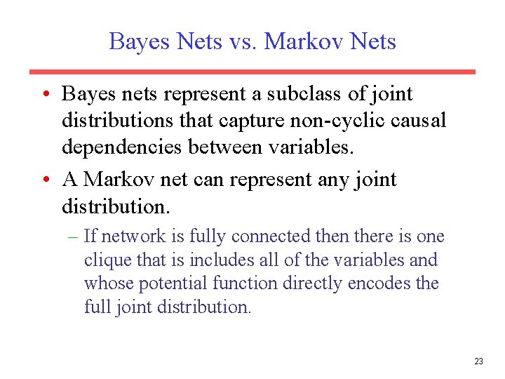 Bayes Nets vs. Markov Nets • Bayes nets represent a subclass of joint distributions Bayes Nets vs. Markov Nets • Bayes nets represent a subclass of joint distributions