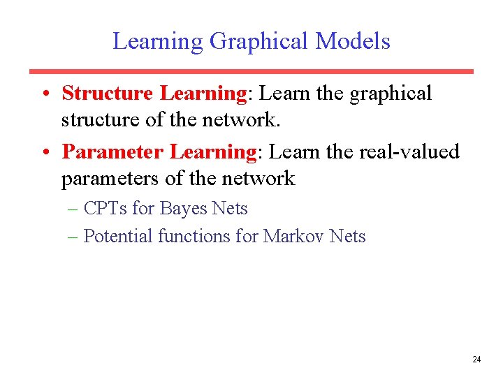 Learning Graphical Models • Structure Learning: Learn the graphical structure of the network. • Learning Graphical Models • Structure Learning: Learn the graphical structure of the network. •