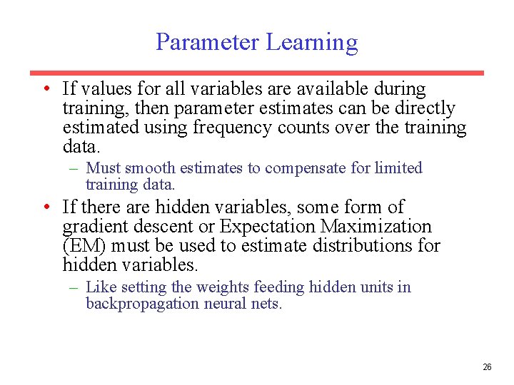 Parameter Learning • If values for all variables are available during training, then parameter Parameter Learning • If values for all variables are available during training, then parameter