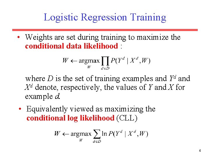 Logistic Regression Training • Weights are set during training to maximize the conditional data Logistic Regression Training • Weights are set during training to maximize the conditional data