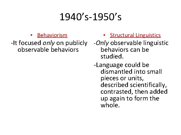 1940’s-1950’s • Behaviorism • Structural Linguistics -It focused only on publicly -Only observable linguistic