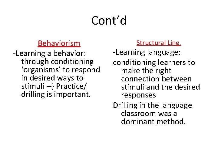 Cont’d Behaviorism -Learning a behavior: through conditioning ‘organisms’ to respond in desired ways to