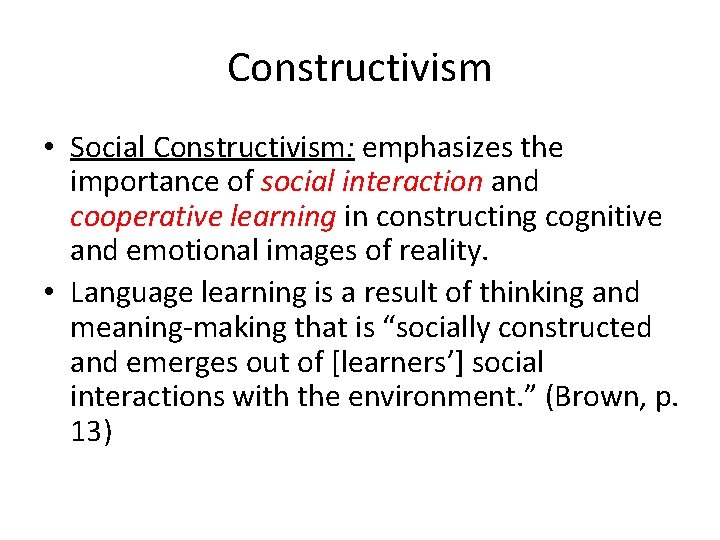 Constructivism • Social Constructivism: emphasizes the importance of social interaction and cooperative learning in