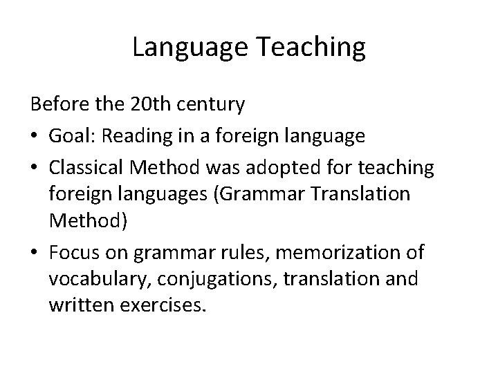Language Teaching Before the 20 th century • Goal: Reading in a foreign language
