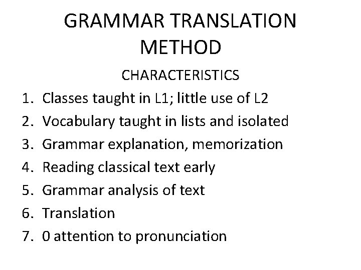 GRAMMAR TRANSLATION METHOD 1. 2. 3. 4. 5. 6. 7. CHARACTERISTICS Classes taught in