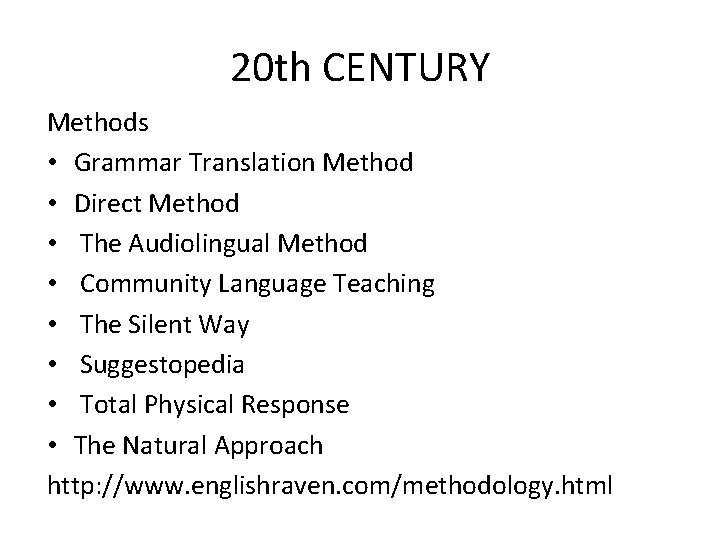 20 th CENTURY Methods • Grammar Translation Method • Direct Method • The Audiolingual