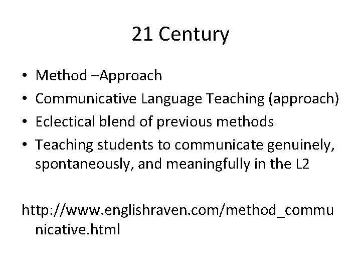 21 Century • • Method –Approach Communicative Language Teaching (approach) Eclectical blend of previous