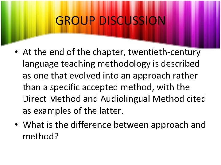 GROUP DISCUSSION • At the end of the chapter, twentieth-century language teaching methodology is