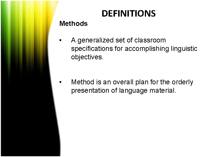 DEFINITIONS Methods • A generalized set of classroom specifications for accomplishing linguistic objectives. •