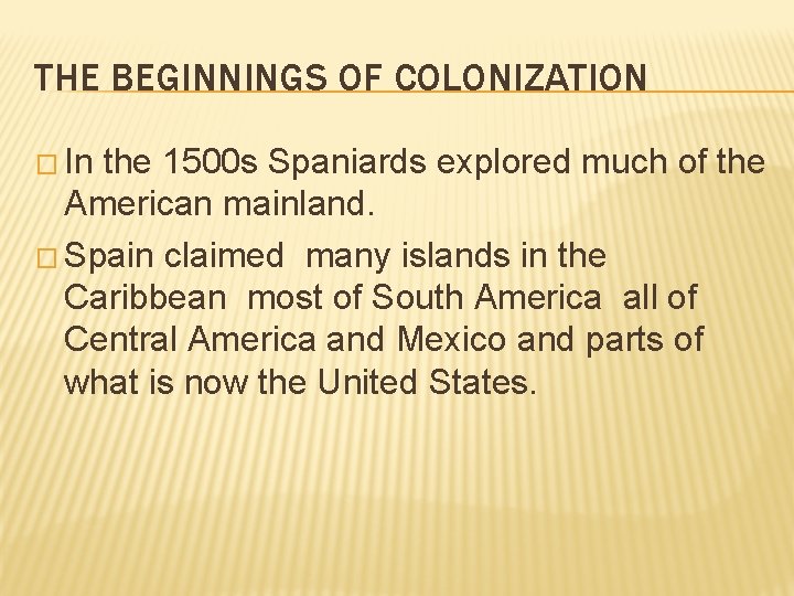 THE BEGINNINGS OF COLONIZATION � In the 1500 s Spaniards explored much of the