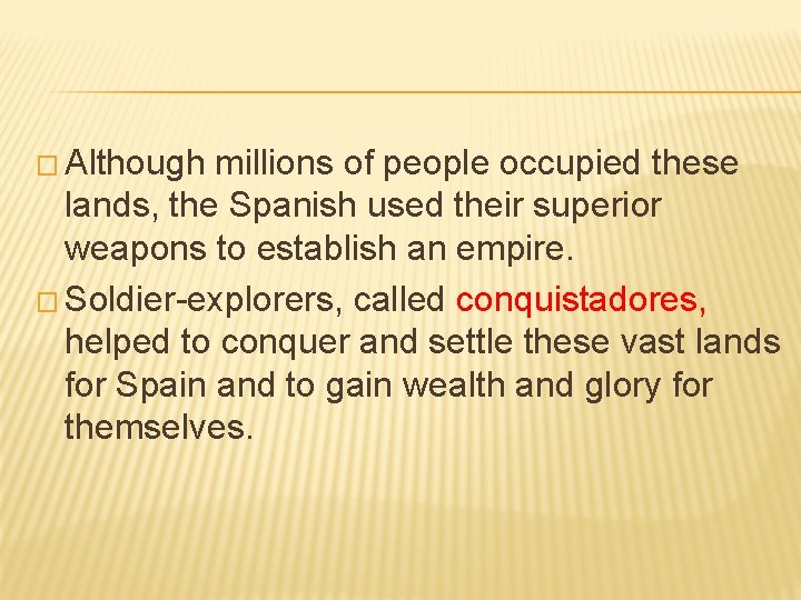 � Although millions of people occupied these lands, the Spanish used their superior weapons