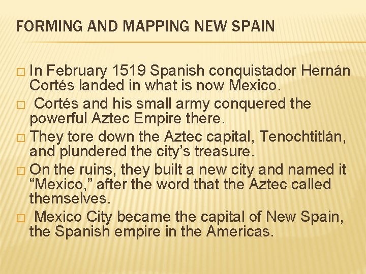 FORMING AND MAPPING NEW SPAIN � In February 1519 Spanish conquistador Hernán Cortés landed