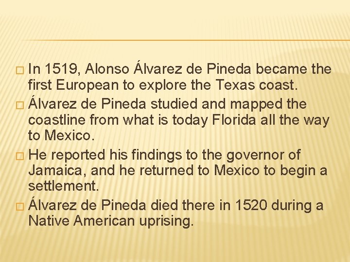 � In 1519, Alonso Álvarez de Pineda became the first European to explore the