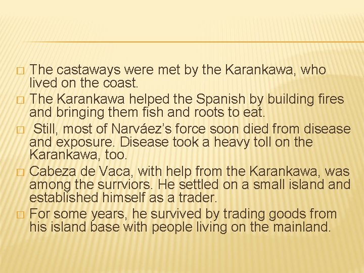 The castaways were met by the Karankawa, who lived on the coast. � The