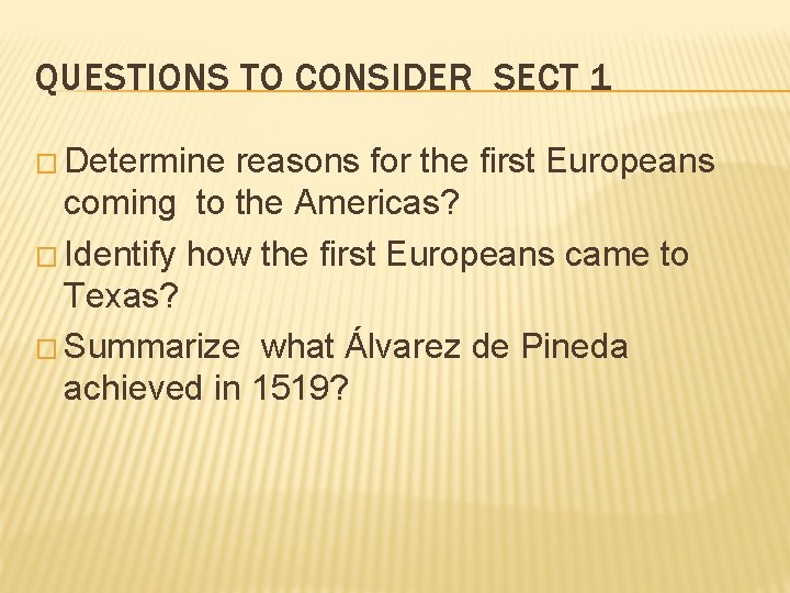 QUESTIONS TO CONSIDER SECT 1 � Determine reasons for the first Europeans coming to