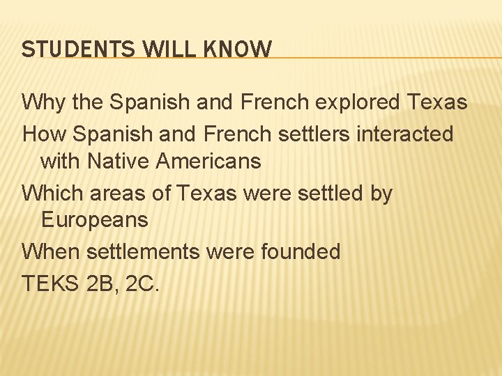 STUDENTS WILL KNOW Why the Spanish and French explored Texas How Spanish and French