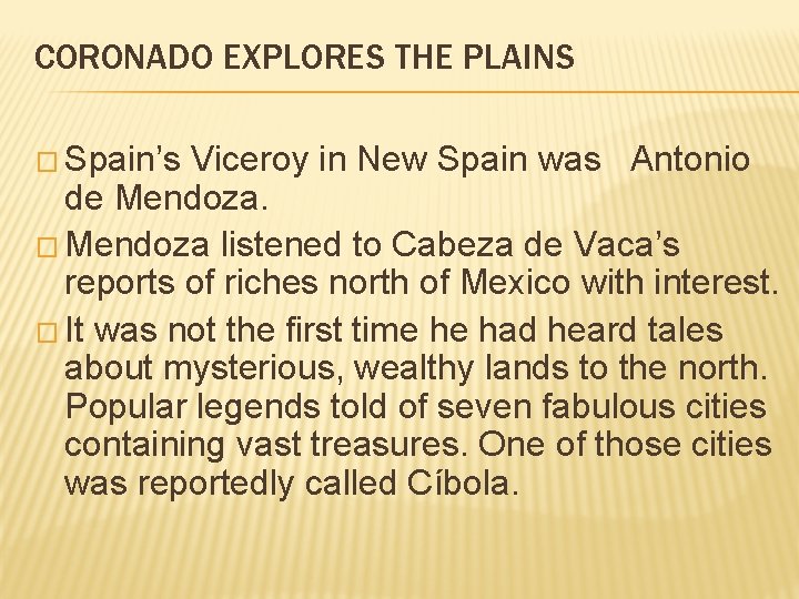 CORONADO EXPLORES THE PLAINS � Spain’s Viceroy in New Spain was Antonio de Mendoza.
