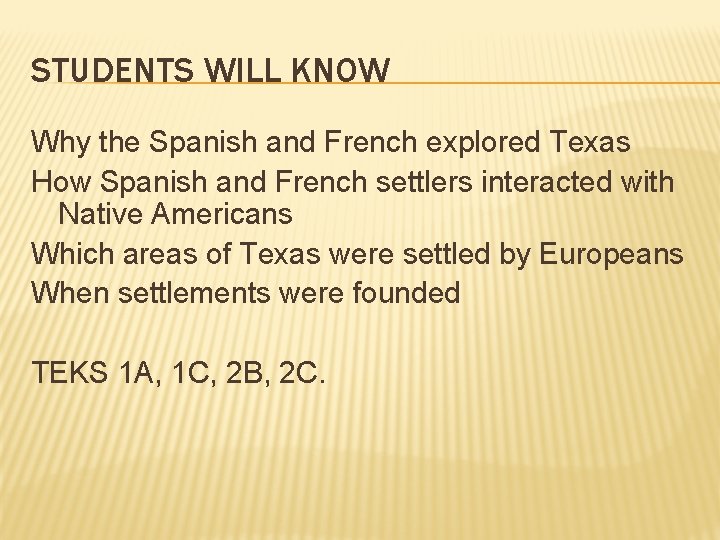 STUDENTS WILL KNOW Why the Spanish and French explored Texas How Spanish and French