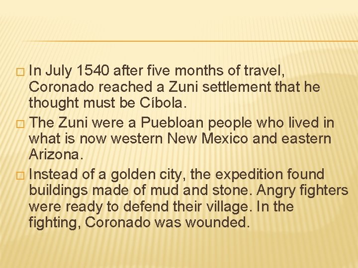 � In July 1540 after five months of travel, Coronado reached a Zuni settlement