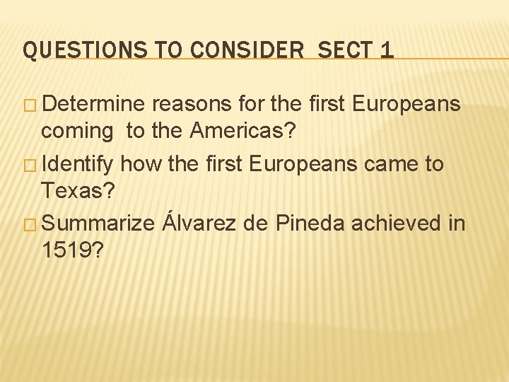 QUESTIONS TO CONSIDER SECT 1 � Determine reasons for the first Europeans coming to